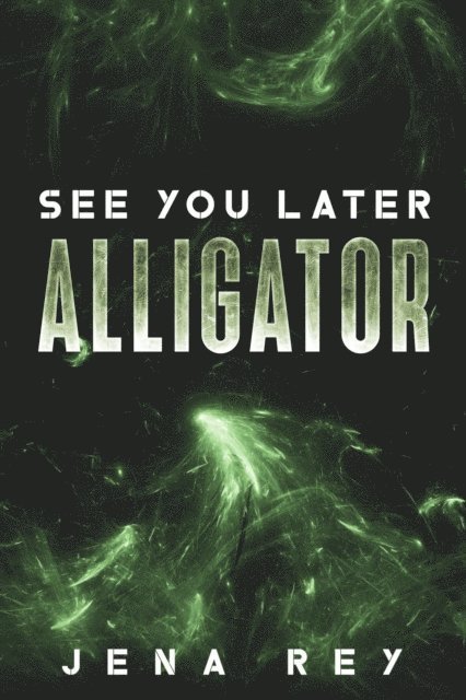 Jena Rey - See You Later, Alligator, E-bok
