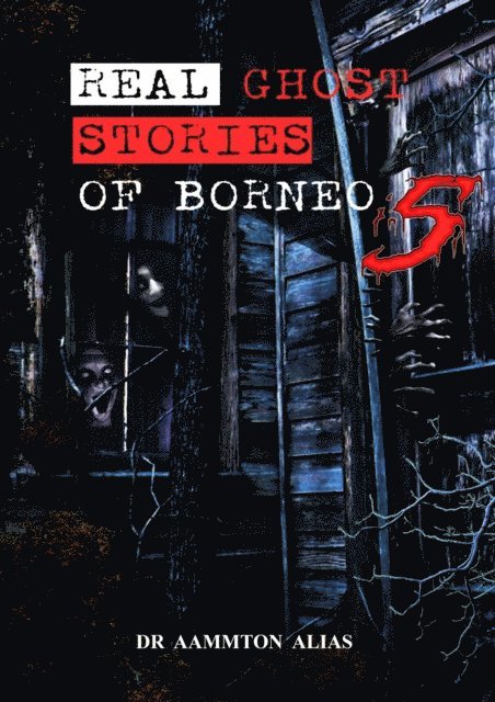 Aammton Alias - Real Ghost Stories of Borneo 5, E-bok