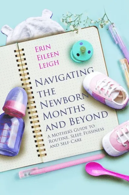 Erin Eileen Leigh - Navigating the Newborn Months and Beyond, E-bok. Tillgänglighet: Lägg i varukorg