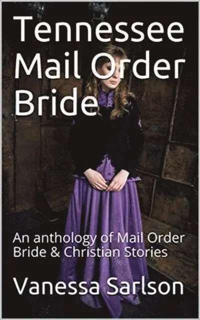 Vanessa Sarlson - Tennessee Mail Order Bride An Anthology of Mail Order Bride & Christian Stories, E-bok. Tillgänglighet: Lägg i varukorg