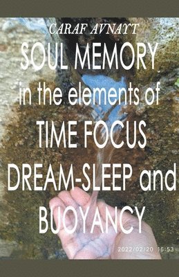 Caraf Avnayt - Soul Memory in the Elements of Time Focus, Dream-Sleep and Buoyancy, Häftad. Tillgänglighet: Lägg i varukorg