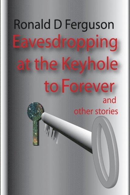 Ronald D Ferguson - Eavesdropping at the Keyhole to Forever, E-bok