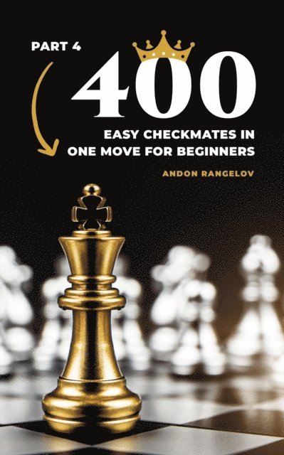 Andon Rangelov - 400 Easy Checkmates in One Move for Beginners, Part 4, E-bok. Tillgänglighet: Lägg i varukorg