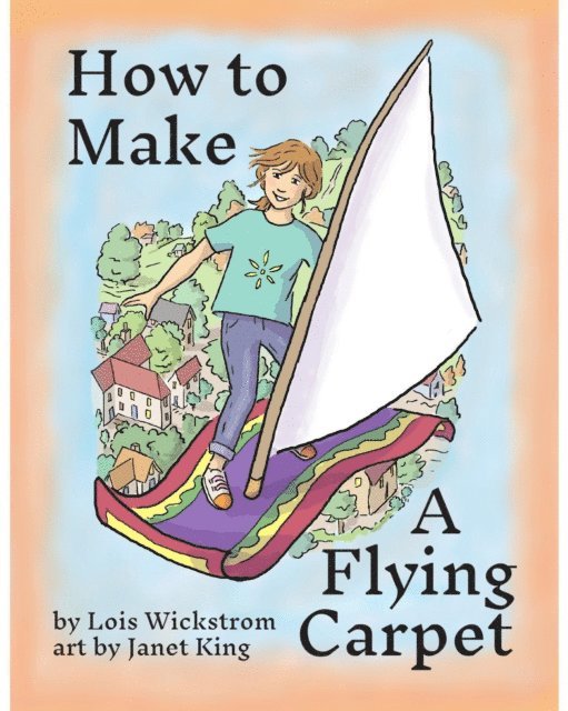 Lois Wickstrom - How to Make a Flying Carpet, E-bok