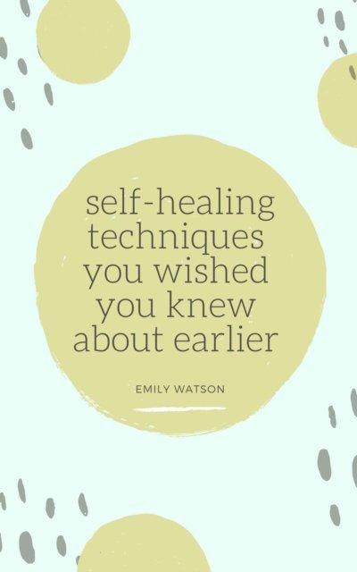 Emily Watson - Self-Healing Techniques You Wished You Knew About Earlier, E-bok. Tillgänglighet: Lägg i varukorg