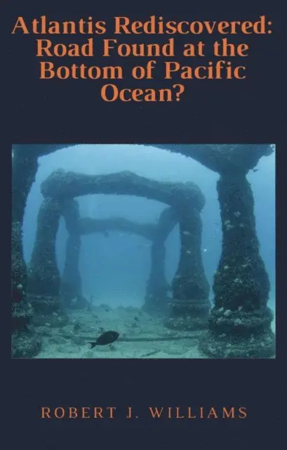 Robert J. Williams - Atlantis Rediscovered: Road Found at the Bottom of Pacific Ocean?, E-bok. Tillgänglighet: Lägg i varukorg