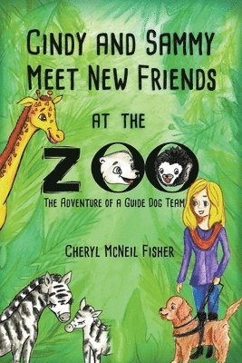Cheryl McNeil Fisher - Cindy and Sammy Meet New Friends at the Zoo, The Adventure of a Guide Dog Team, Häftad