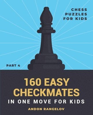 Andon Rangelov - 160 Easy Checkmates in One Move for Kids, Part 4, Häftad. Tillgänglighet: Lägg i varukorg
