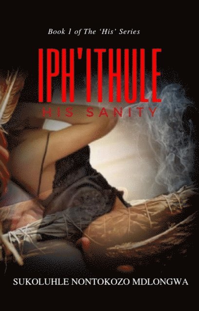 Sukoluhle Mdlongwa - Iph'ithule: His Sanity, E-bok