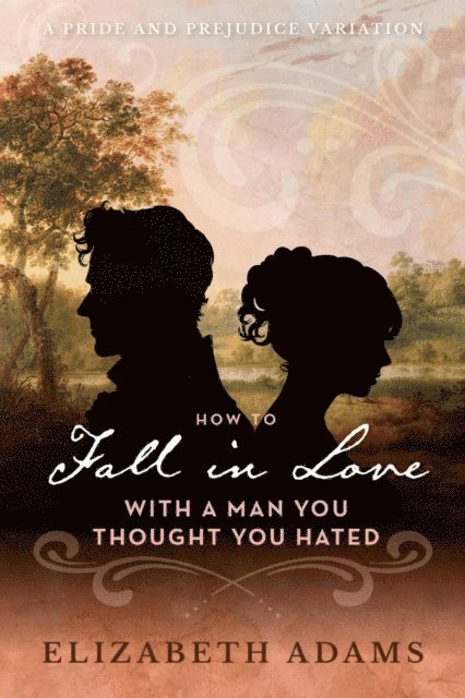 Elizabeth Adams - How to Fall in Love with a Man You Thought You Hated, E-bok