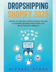 Dropshipping Shopify 2023 Create an $30.000/month Passive Income E-commerce Business From Home and Reach Financial Freedom