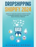 Dropshipping Shopify 2023 Create an $30.000/month Passive Income E-commerce Business From Home and Reach Financial Freedom
