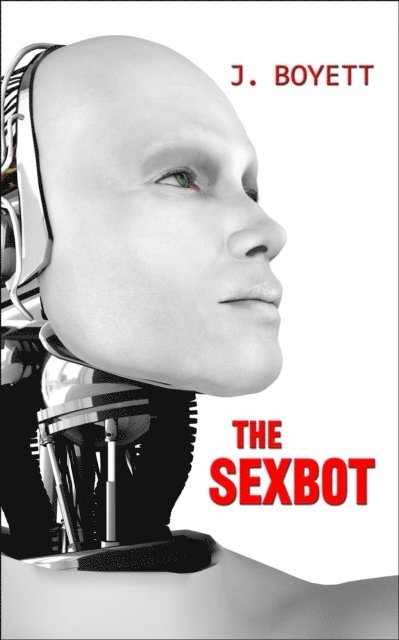 J. Boyett - Sexbot, E-bok