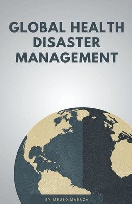 Mbuso Mabuza - Global Health Disaster Management, Häftad. Tillgänglighet: Lägg i varukorg