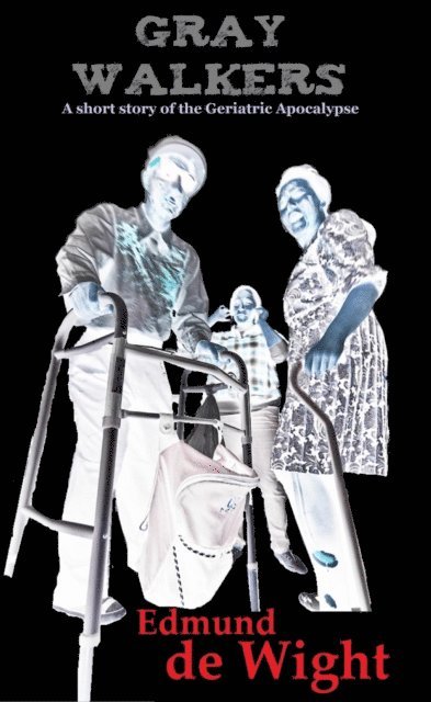 Edmund de Wight - Gray Walkers - Geriatric Apocalypse, E-bok