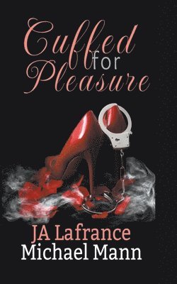 Ja LaFrance, Michael S Mann - Cuffed For Pleasure, Häftad