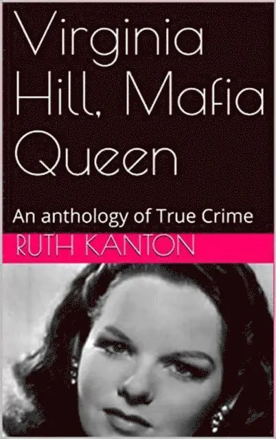Ruth Kanton - Virginia Hill, Mafia Queen An Anthology of True Crime, E-bok. Tillgänglighet: Lägg i varukorg