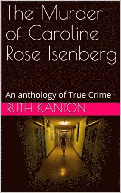 Ruth Kanton - Murder of Caroline Rose Isenberg : An Anthology of True Crime, E-bok. Tillgänglighet: Lägg i varukorg