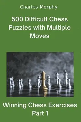 Charles Morphy - 500 Difficult Chess Puzzles with Multiple Moves, Part 1, Häftad. Tillgänglighet: Lägg i varukorg