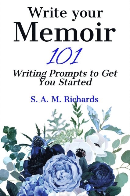 S. A. M. Richards - Write Your Memoir - 101 Writing Prompts to Get You Started, E-bok