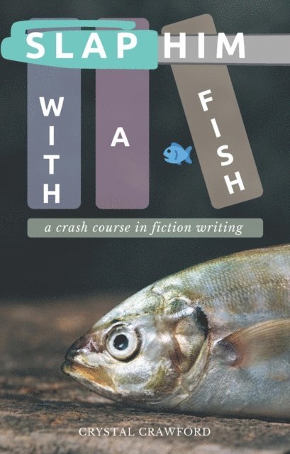 Crystal Crawford - Slap Him with a Fish: A Crash Course in Fiction Writing, E-bok