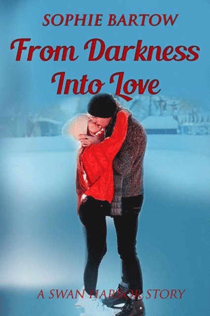 Sophie Bartow - From Darkness into Love: A Small-Town, Second-Chance, Mystery Romance, E-bok