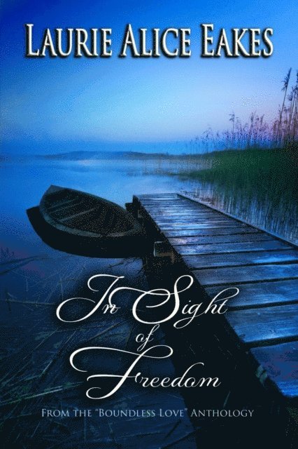 Laurie Alice Eakes - In Sight Of Freedom, E-bok