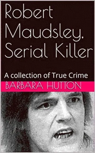 Barbara Hutton - Robert Maudsley, Serial Killer A Collection of True Crime, E-bok. Tillgänglighet: Lägg i varukorg