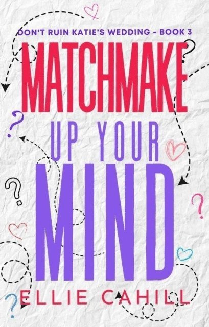 Ellie Cahill - Matchmake Up Your Mind, E-bok