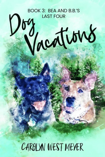 Carolyn Meyer - Book 3: Bea and B.B.'s Last Four Dog Vacations, E-bok