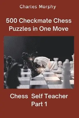Charles Morphy - 500 Checkmate Chess Puzzles in One Move, Part 1, Häftad. Tillgänglighet: Lägg i varukorg