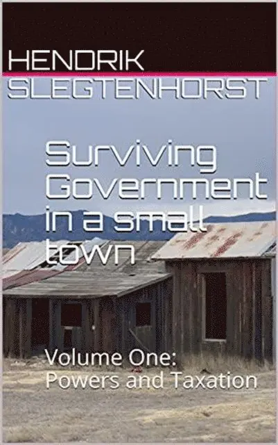 Hendrik Slegtenhorst - Surviving Government in a Small Town: Volume One - Powers and Taxation, E-bok. Tillgänglighet: Lägg i varukorg