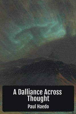 Paul Haedo - Dalliance Across Thought, Häftad. Tillgänglighet: Lägg i varukorg