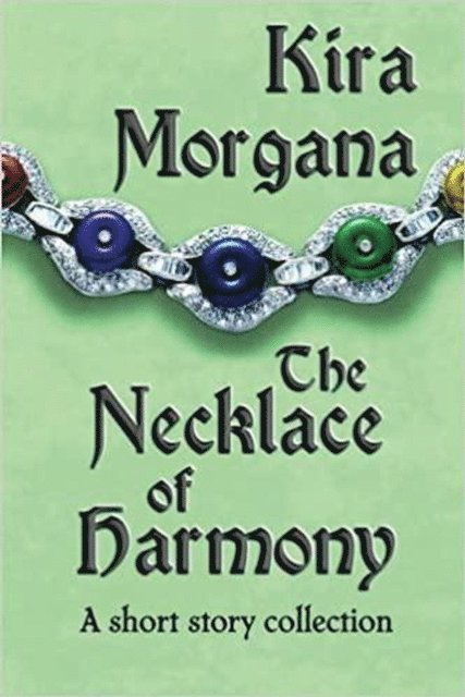 Kira Morgana - Necklace of Harmony: A short story collection, E-bok