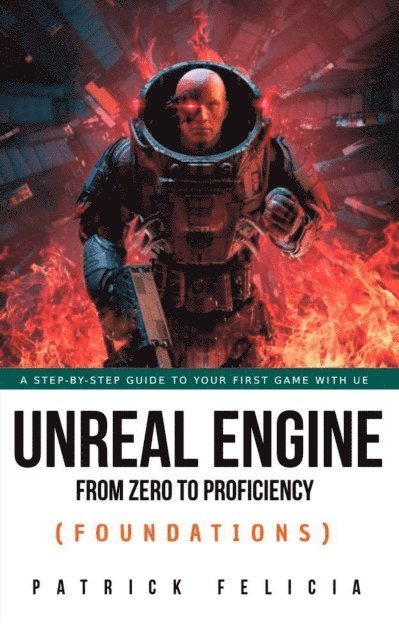 Patrick Felicia - Unreal Engine from Zero to Proficiency (Foundations), E-bok. Tillgänglighet: Lägg i varukorg