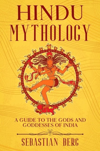 Sebastian Berg - Hindu Mythology: A Guide to the Gods and Goddesses of India, E-bok