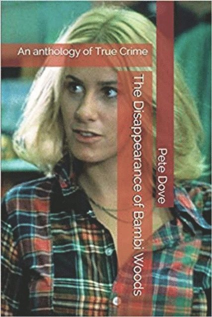 Pete Dove - Disappearance of Bambi Woods An Anthology of True Crime, E-bok. Tillgänglighet: Lägg i varukorg