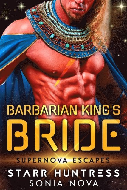 Starr Huntress, Sonia Nova - Barbarian King's Bride: Supernova Escapes, E-bok