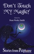 Don't Touch My Magic: Stories from Pulphouse Fiction Magazine
