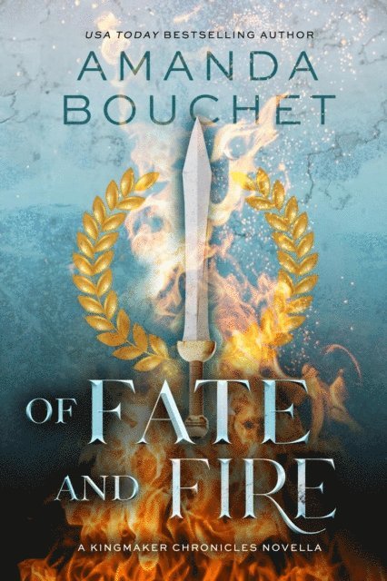 Amanda Bouchet - Of Fate and Fire: A Kingmaker Chronicles Novella, E-bok