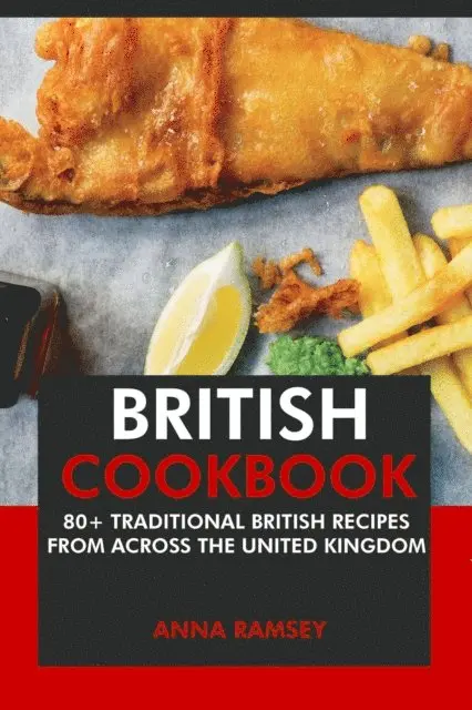 Anna Ramsey - British Cookbook: 80+ Traditional British Recipes from Across the United Kingdom, E-bok. Tillgänglighet: Lägg i varukorg