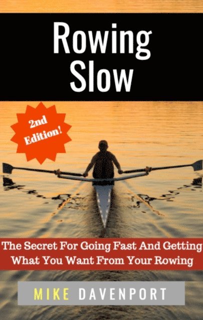 Michael Davenport - Rowing Slow! The Secret For Going Fast And Getting What You Want From Your Rowing, E-bok