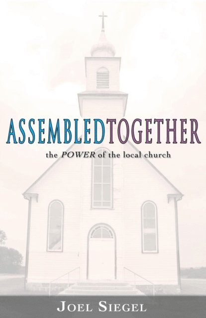 Joel Siegel - Assembled Together: the Power of the Local Church, E-bok