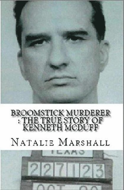 Natalie Marshall - Broomstick Murderer : The True Story of Kenneth McDuff, E-bok