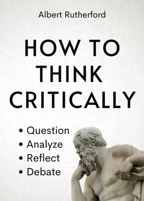 Albert Rutherford - How to Think Critically, E-bok
