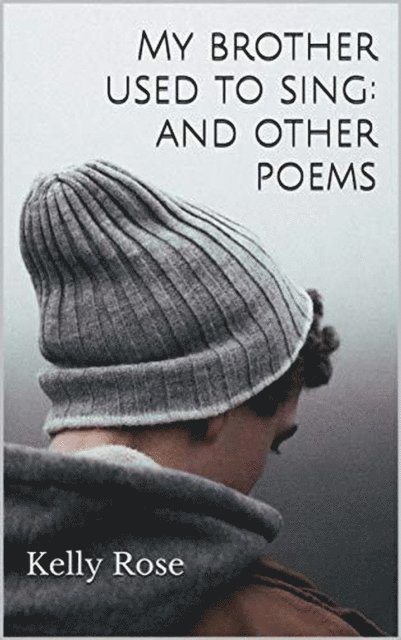 Kelly Rose - My Brother Used to Sing: and other poems, E-bok