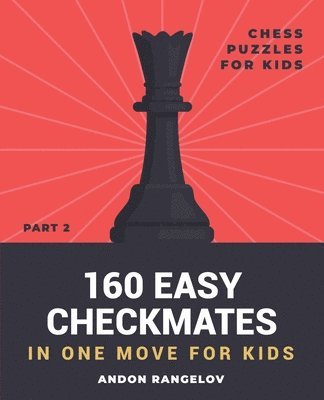 Andon Rangelov - 160 Easy Checkmates in One Move for Kids, Part 2, Häftad. Tillgänglighet: Lägg i varukorg