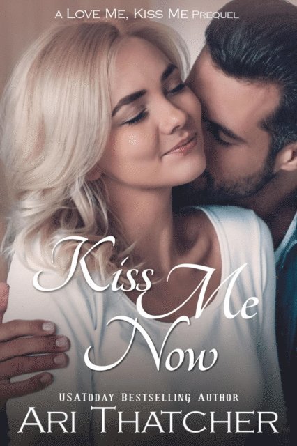Ari Thatcher - Kiss Me Now, E-bok
