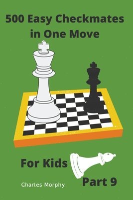 Charles Morphy - 500 Easy Checkmates in One Move for Kids, Part 9, Häftad. Tillgänglighet: Lägg i varukorg
