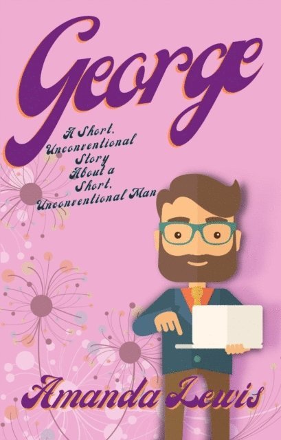 Amanda Lewis - George: A Short, Unconventional Story About a Short, Unconventional Man, E-bok